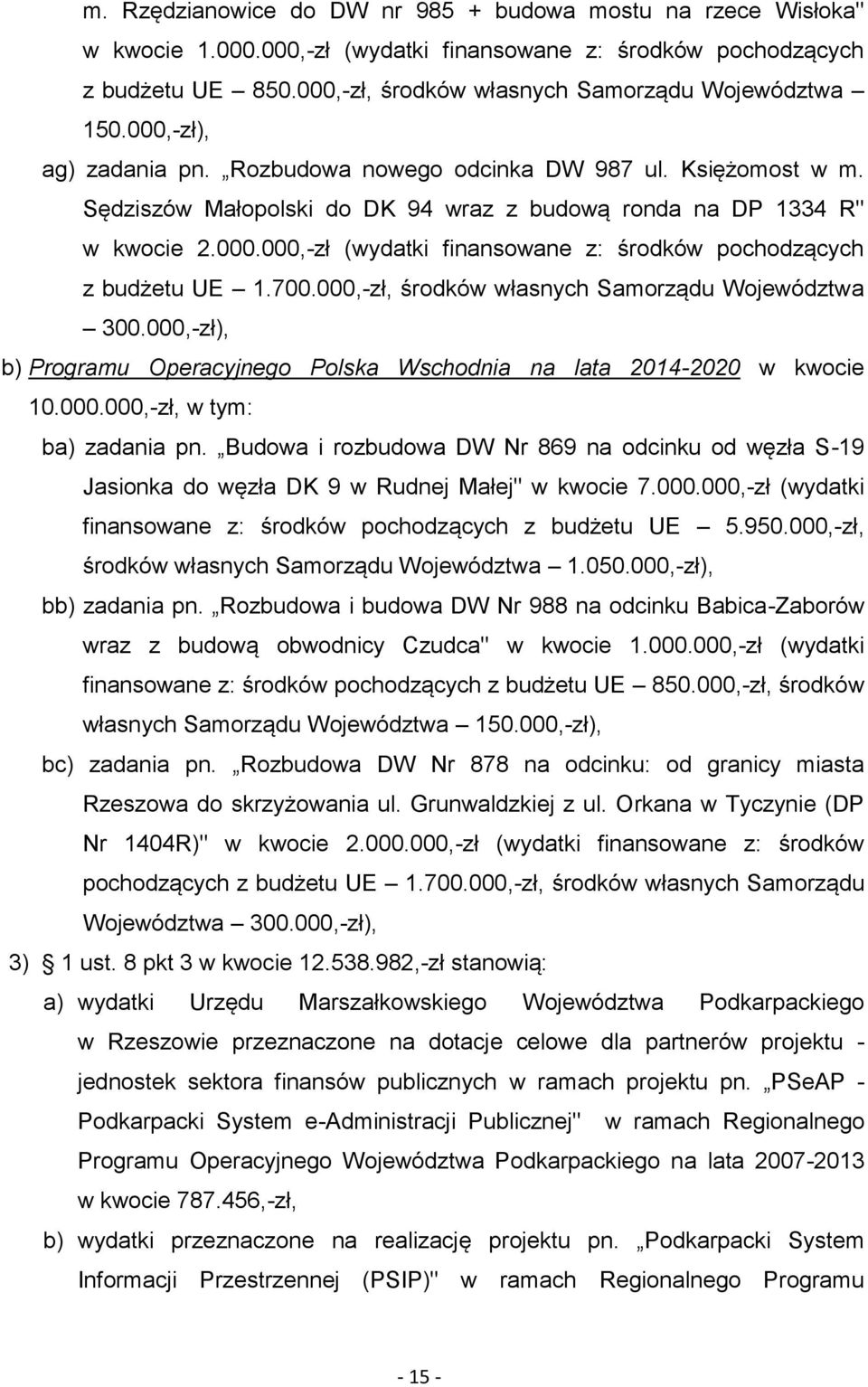 700.000,-zł, środków własnych Samorządu Województwa 300.000,-zł), b) Programu Operacyjnego Polska Wschodnia na lata 2014-2020 w kwocie 10.000.000,-zł, w tym: ba) zadania pn.
