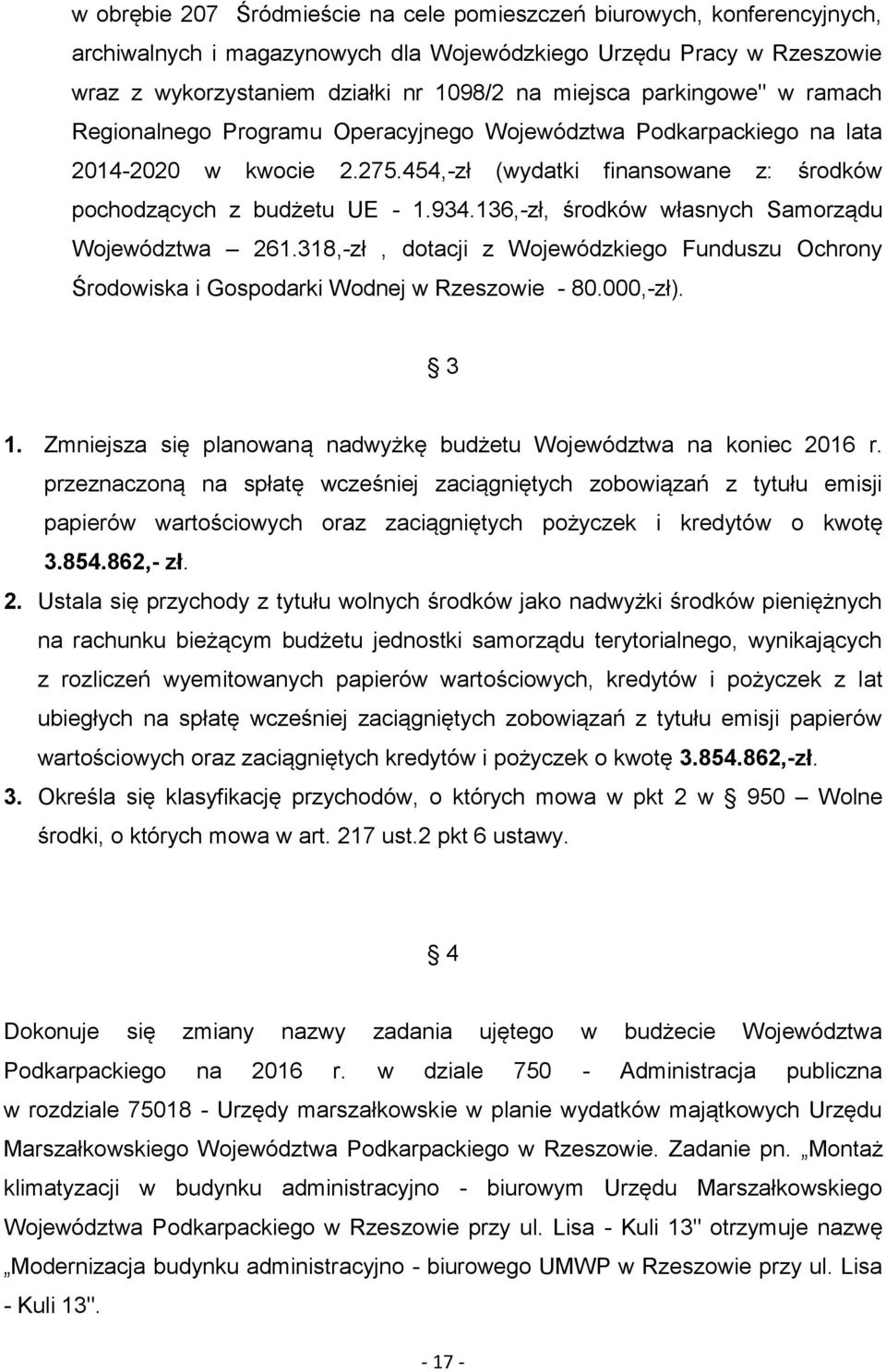 136,-zł, środków własnych Samorządu Województwa 261.318,-zł, dotacji z Wojewódzkiego Funduszu Ochrony Środowiska i Gospodarki Wodnej w Rzeszowie - 80.000,-zł). 3 1.