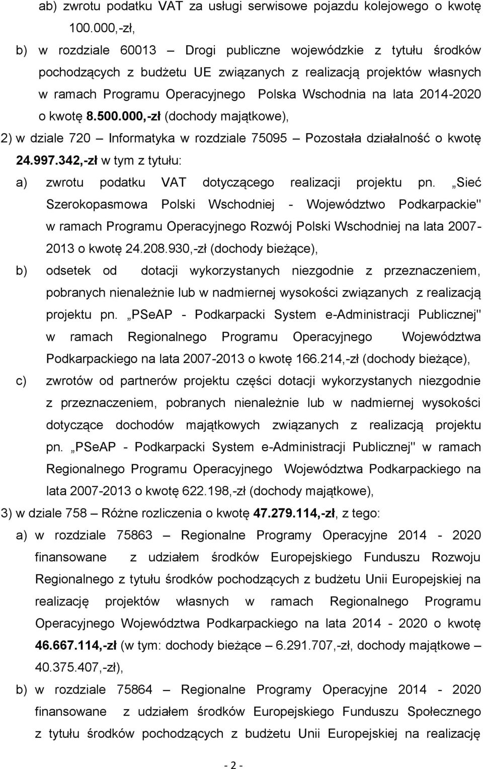 2014-2020 o kwotę 8.500.000,-zł (dochody majątkowe), 2) w dziale 720 Informatyka w rozdziale 75095 Pozostała działalność o kwotę 24.997.