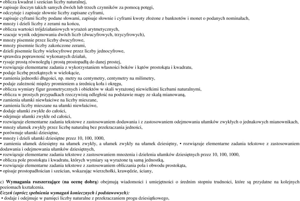 szacuje wynik odejmowania dwóch liczb (dwucyfrowych, trzycyfrowych), mnoży pisemnie przez liczby dwucyfrowe, mnoży pisemnie liczby zakończone zerami, dzieli pisemnie liczby wielocyfrowe przez liczby