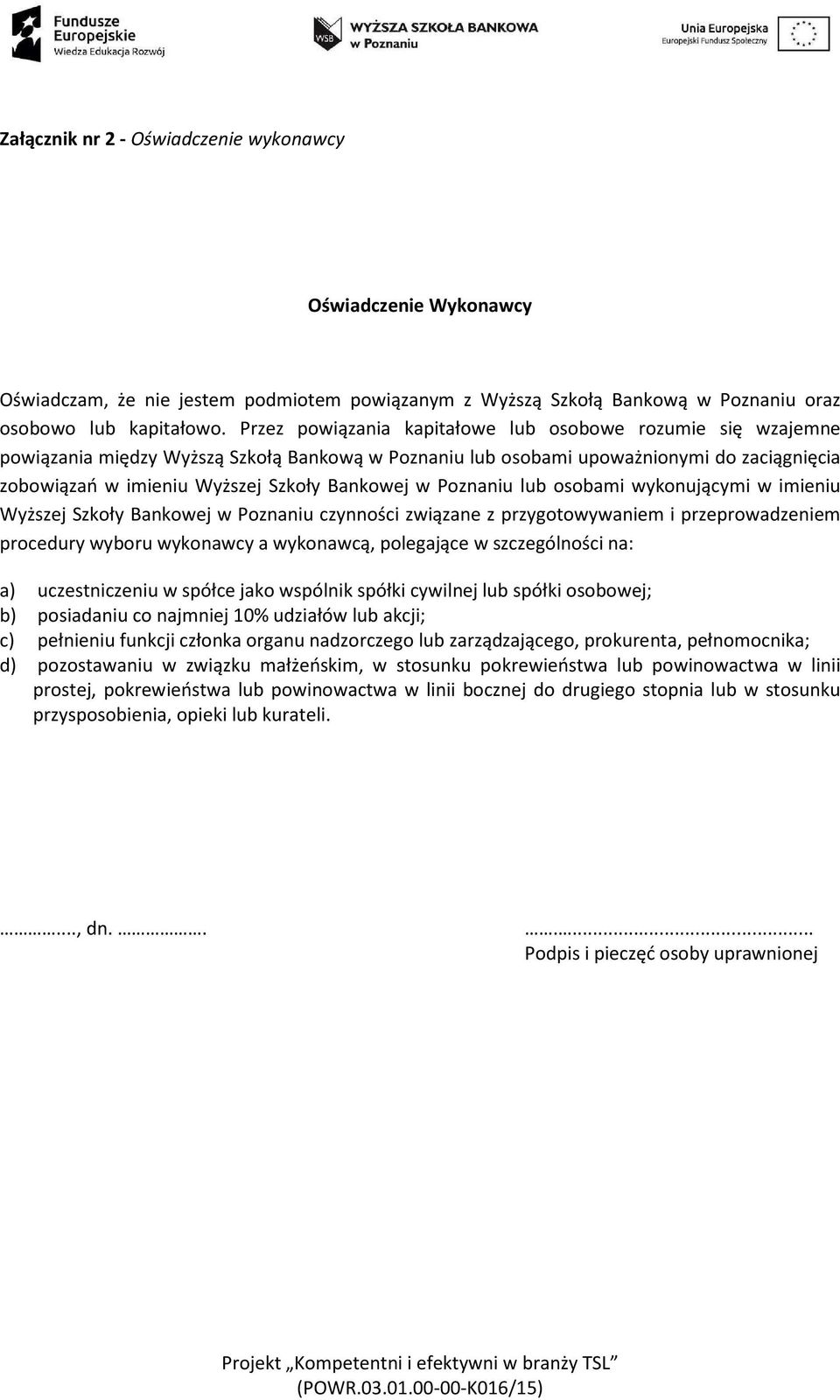 w Poznaniu lub osobami wykonującymi w imieniu Wyższej Szkoły Bankowej w Poznaniu czynności związane z przygotowywaniem i przeprowadzeniem procedury wyboru wykonawcy a wykonawcą, polegające w