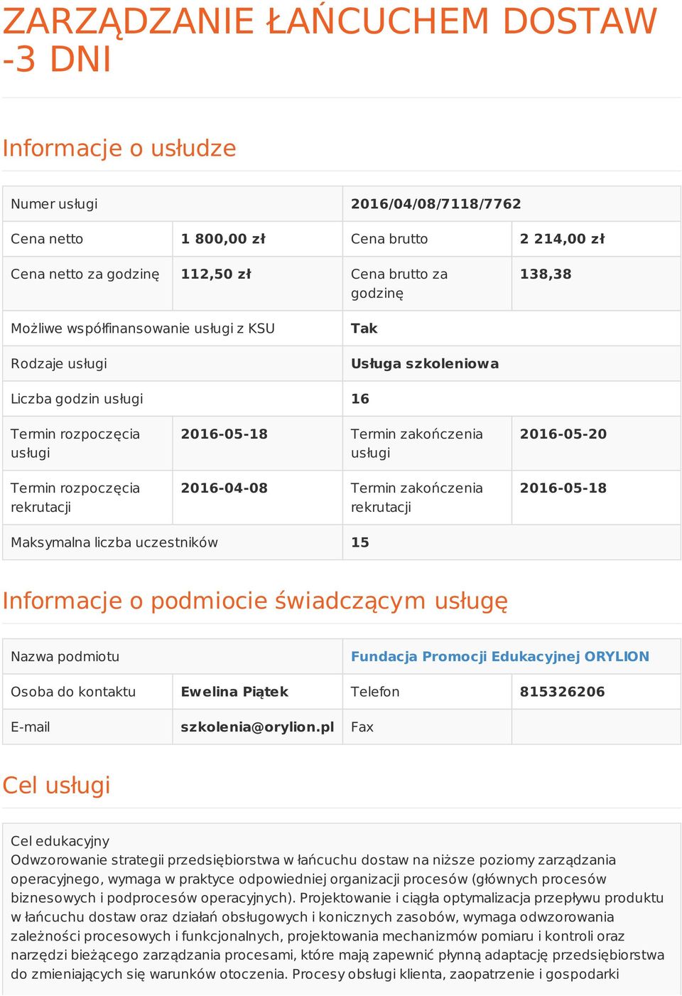 2016-04-08 Termin zakończenia rekrutacji 2016-05-20 2016-05-18 Maksymalna liczba uczestników 15 Informacje o podmiocie świadczącym usługę Nazwa podmiotu Fundacja Promocji Edukacyjnej ORYLION Osoba do