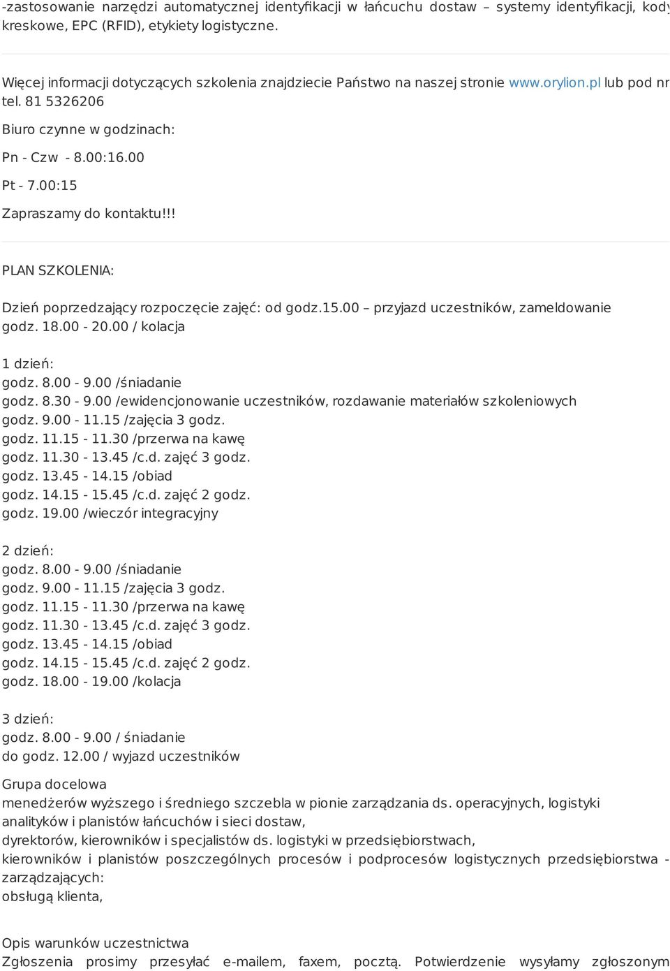 00:15 Zapraszamy do kontaktu!!! PLAN SZKOLENIA: Dzień poprzedzający rozpoczęcie zajęć: od godz.15.00 przyjazd uczestników, zameldowanie godz. 18.00-20.00 / kolacja 1 dzień: godz. 8.00-9.