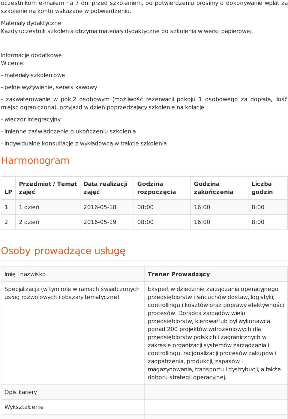 Informacje dodatkowe W cenie: - materiały szkoleniowe - pełne wyżywienie, serwis kawowy - zakwaterowanie w pok.