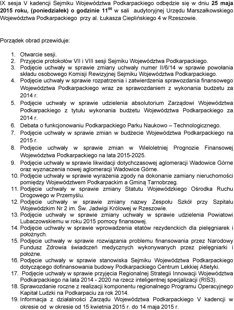 Podjęcie uchwały w sprawie zmiany uchwały numer II/6/14 w sprawie powołania składu osobowego Komisji Rewizyjnej Sejmiku Województwa Podkarpackiego. 4.