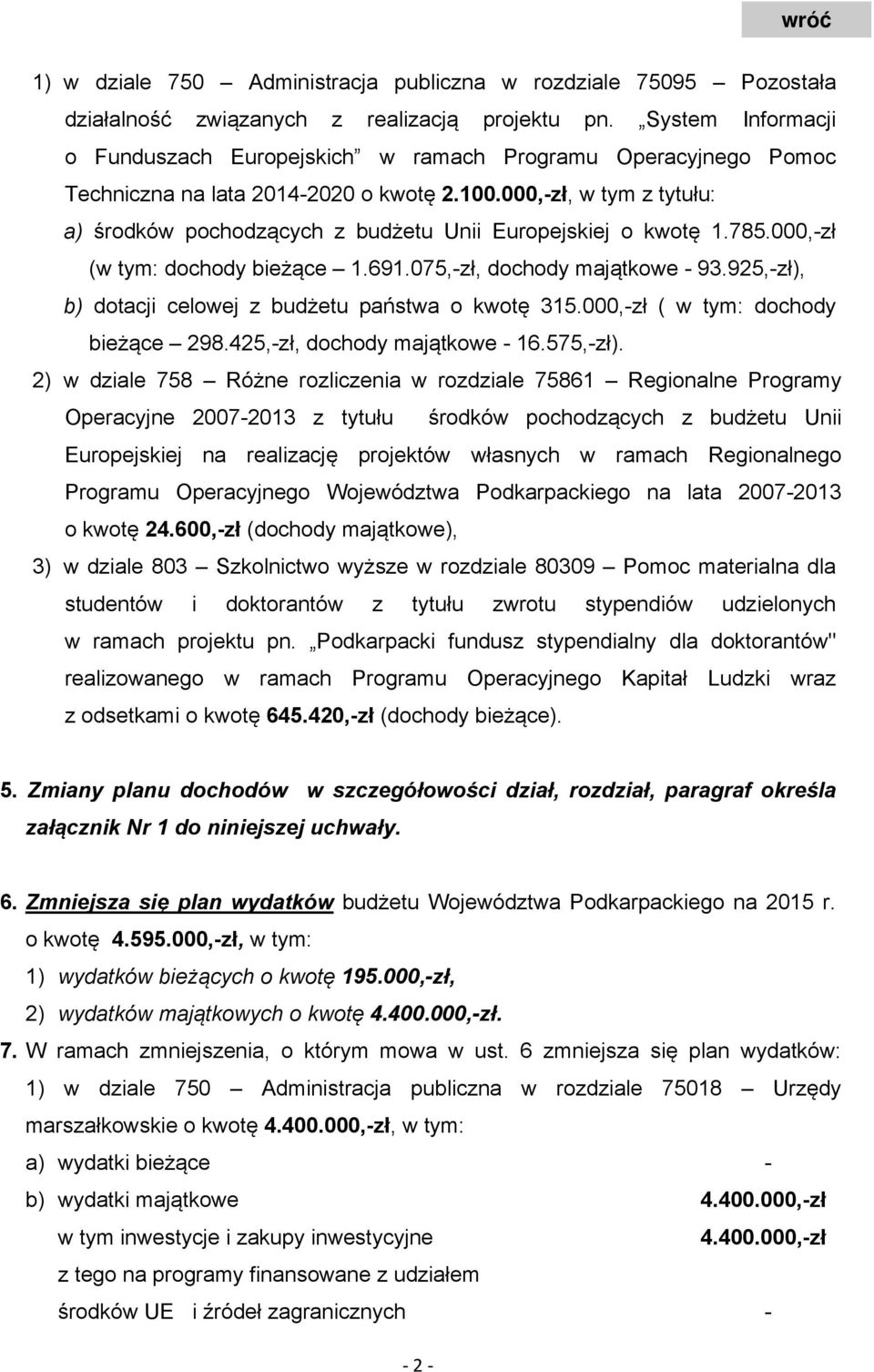 785.,-zł (w tym: dochody bieżące 1.691.75,-zł, dochody majątkowe - 93.925,-zł), b) dotacji celowej z budżetu państwa o kwotę 315.,-zł ( w tym: dochody bieżące 298.425,-zł, dochody majątkowe - 16.