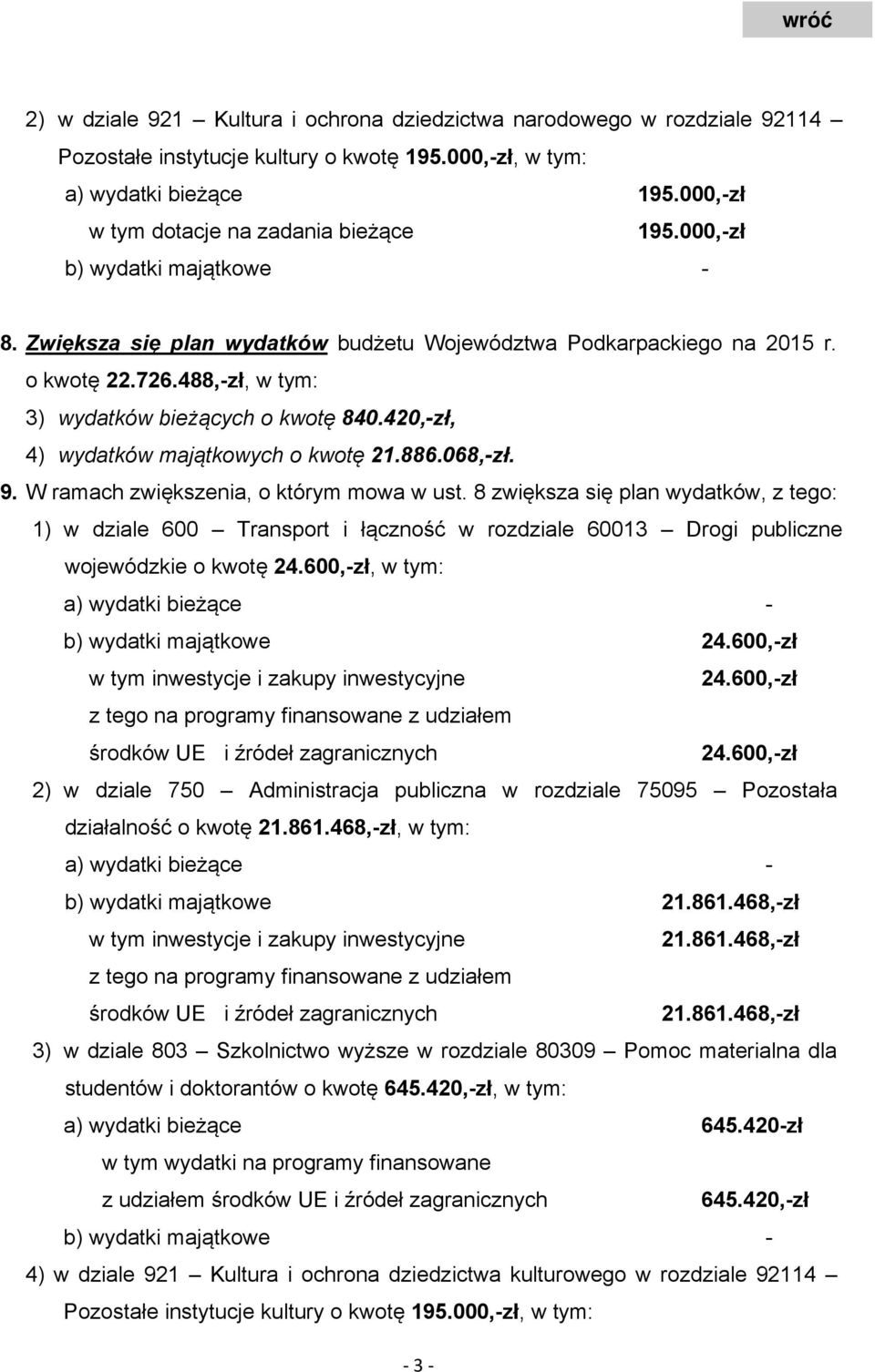 488,-zł, w tym: 3) wydatków bieżących o kwotę 84.42,-zł, 4) wydatków majątkowych o kwotę 21.886.68,-zł. 9. W ramach zwiększenia, o którym mowa w ust.