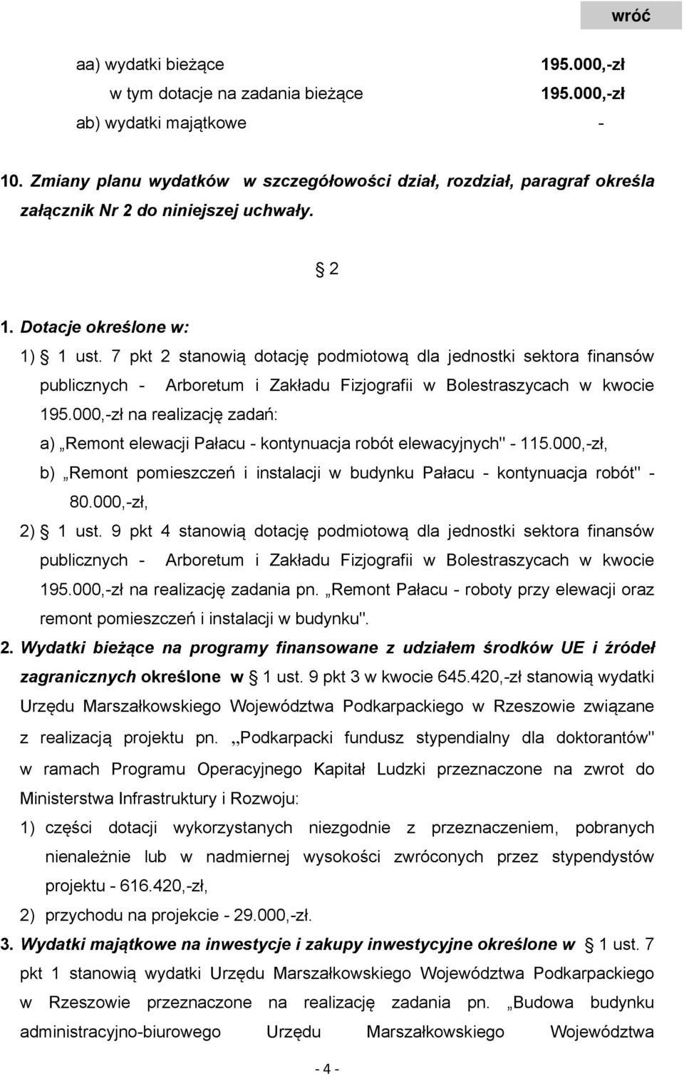 7 pkt 2 stanowią dotację podmiotową dla jednostki sektora finansów publicznych - Arboretum i Zakładu Fizjografii w Bolestraszycach w kwocie 195.