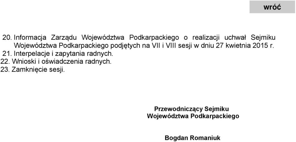 r. 21. Interpelacje i zapytania radnych. 22. Wnioski i oświadczenia radnych. 23.