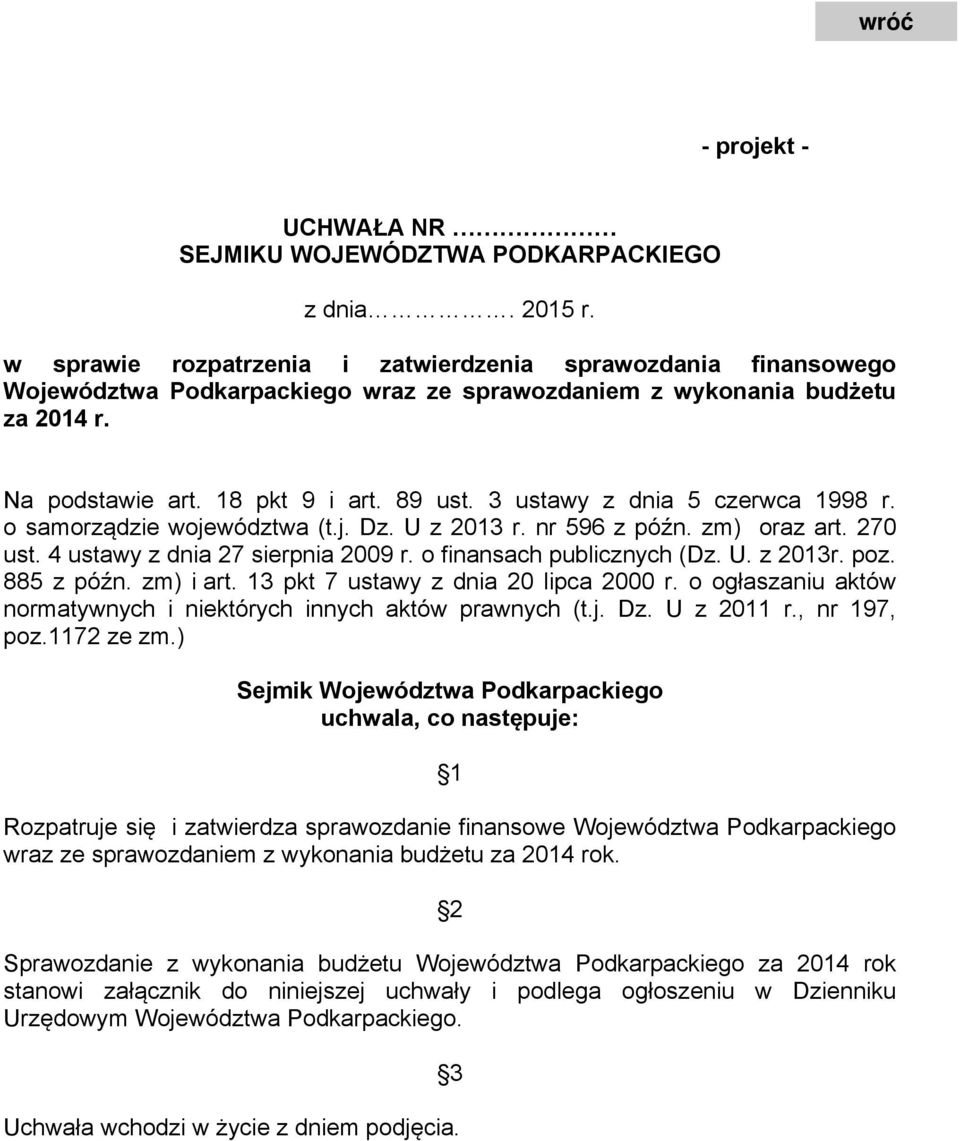 3 ustawy z dnia 5 czerwca 1998 r. o samorządzie województwa (t.j. Dz. U z 213 r. nr 596 z późn. zm) oraz art. 27 ust. 4 ustawy z dnia 27 sierpnia 29 r. o finansach publicznych (Dz. U. z 213r. poz.
