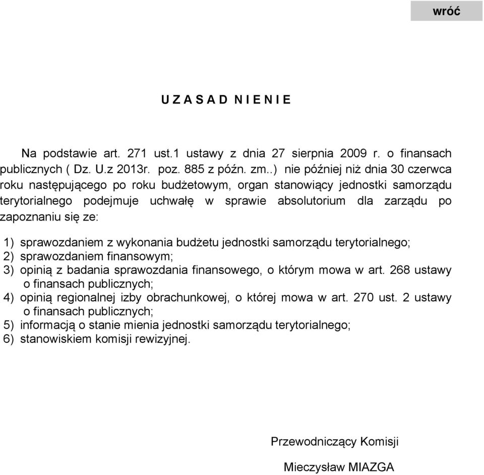 ze: 1) sprawozdaniem z wykonania budżetu jednostki samorządu terytorialnego; 2) sprawozdaniem finansowym; 3) opinią z badania sprawozdania finansowego, o którym mowa w art.