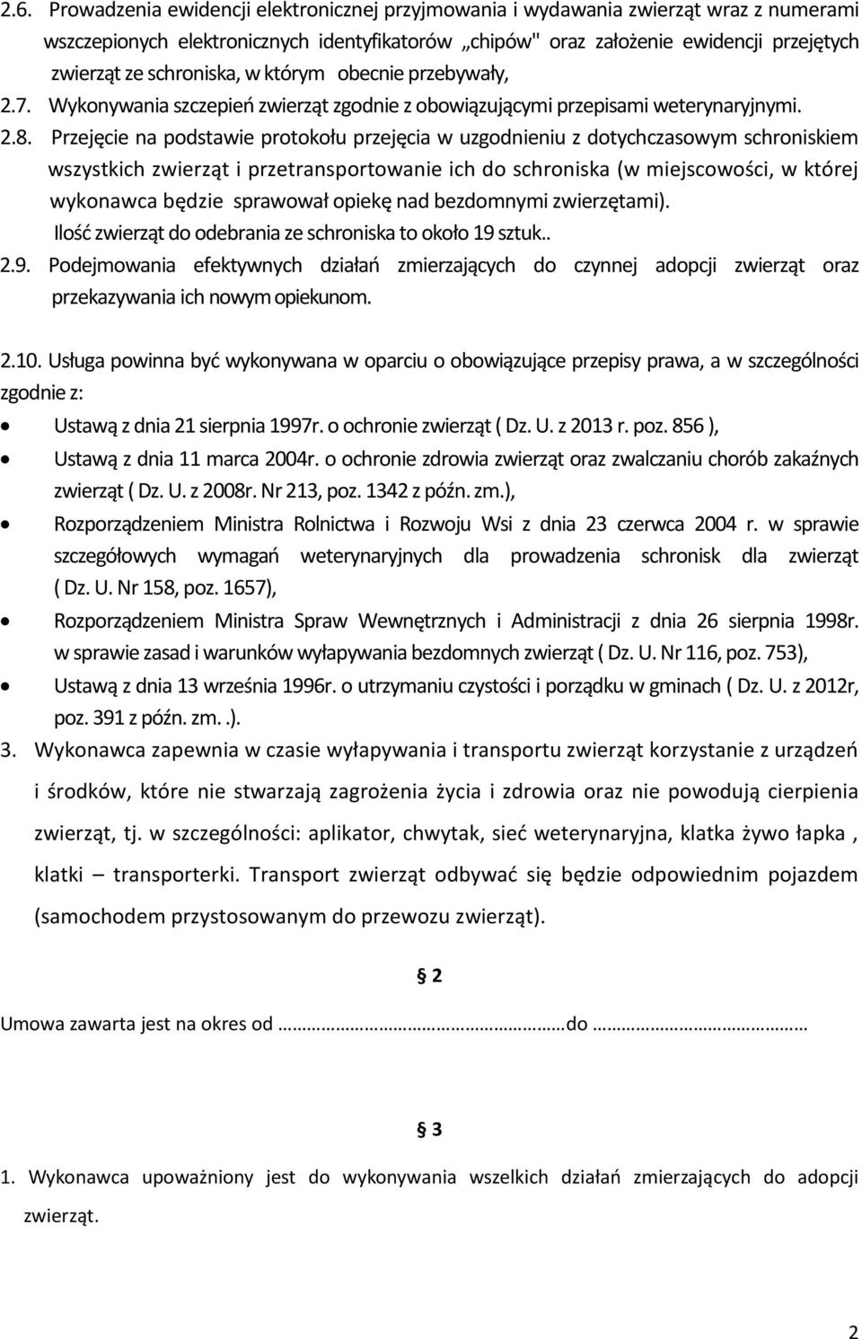 Przejęcie na podstawie protokołu przejęcia w uzgodnieniu z dotychczasowym schroniskiem wszystkich zwierząt i przetransportowanie ich do schroniska (w miejscowości, w której wykonawca będzie sprawował