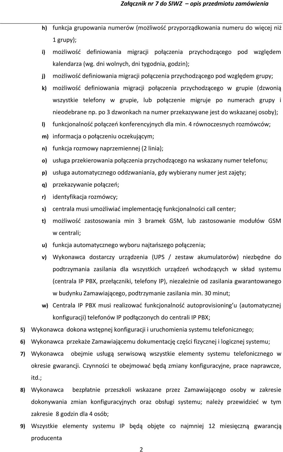 wszystkie telefony w grupie, lub połączenie migruje po numerach grupy i nieodebrane np.