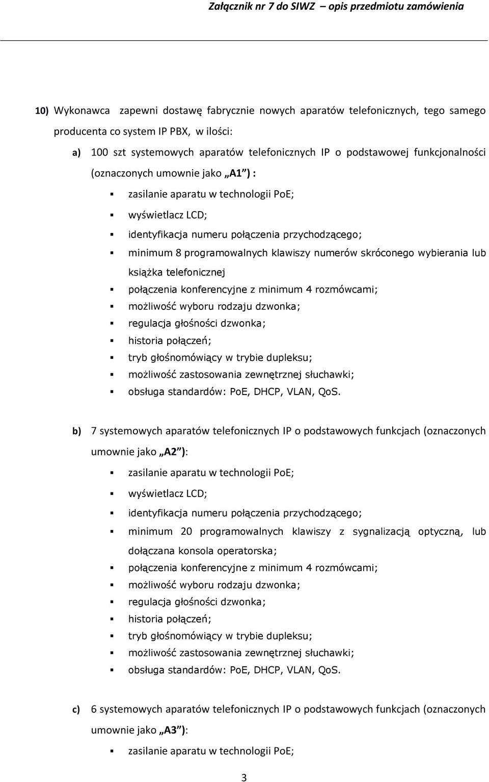 książka telefonicznej b) 7 systemowych aparatów telefonicznych IP o podstawowych funkcjach (oznaczonych umownie jako A2 ): minimum 20 programowalnych