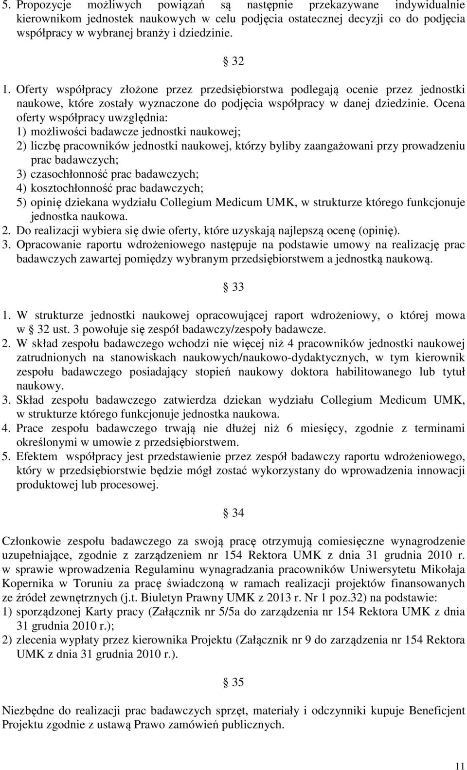 Ocena oferty współpracy uwzględnia: 1) możliwości badawcze jednostki naukowej; 2) liczbę pracowników jednostki naukowej, którzy byliby zaangażowani przy prowadzeniu prac badawczych; 3) czasochłonność