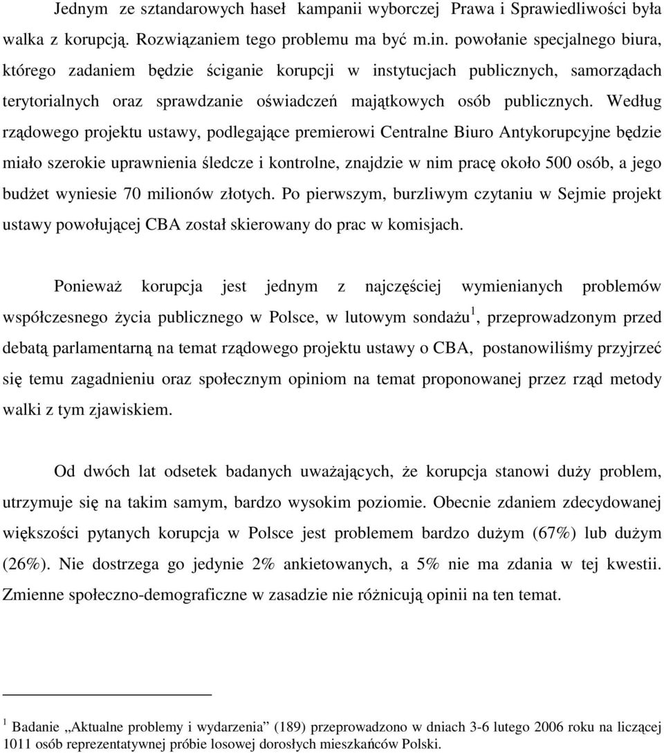 Według rządowego projektu ustawy, podlegające premierowi Centralne Biuro Antykorupcyjne będzie miało szerokie uprawnienia śledcze i kontrolne, znajdzie w nim pracę około 500 osób, a jego budżet