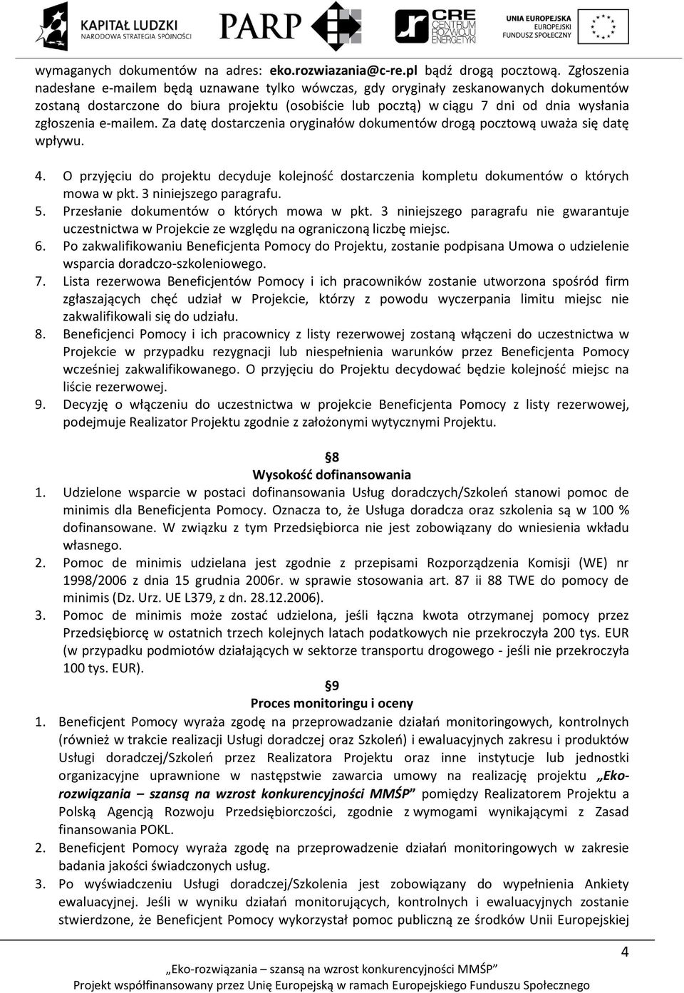 zgłoszenia e-mailem. Za datę dostarczenia oryginałów dokumentów drogą pocztową uważa się datę wpływu. 4.