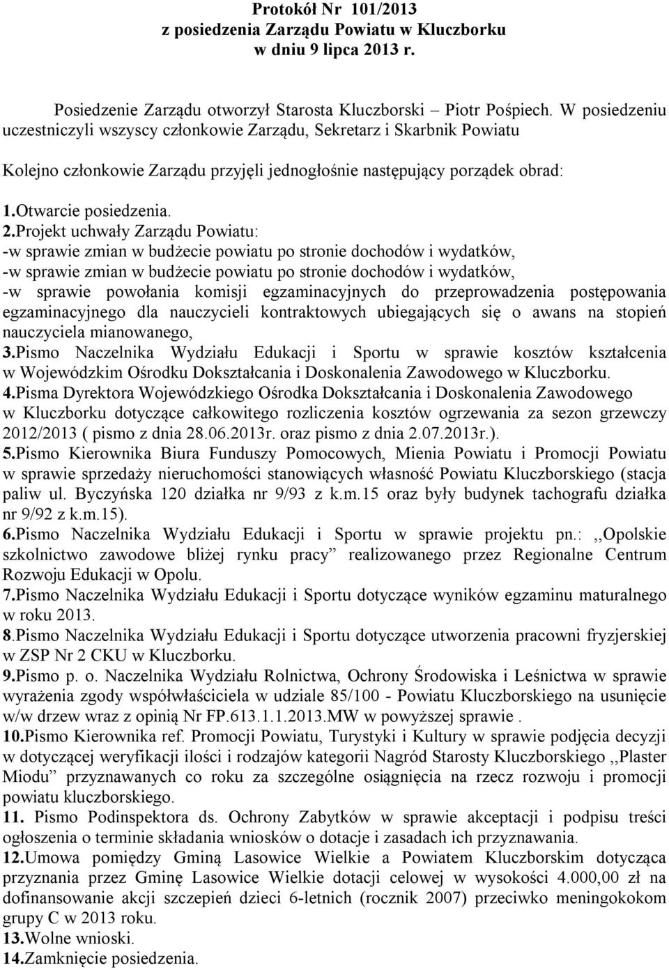 Projekt uchwały Zarządu Powiatu: -w sprawie zmian w budżecie powiatu po stronie dochodów i wydatków, -w sprawie zmian w budżecie powiatu po stronie dochodów i wydatków, -w sprawie powołania komisji