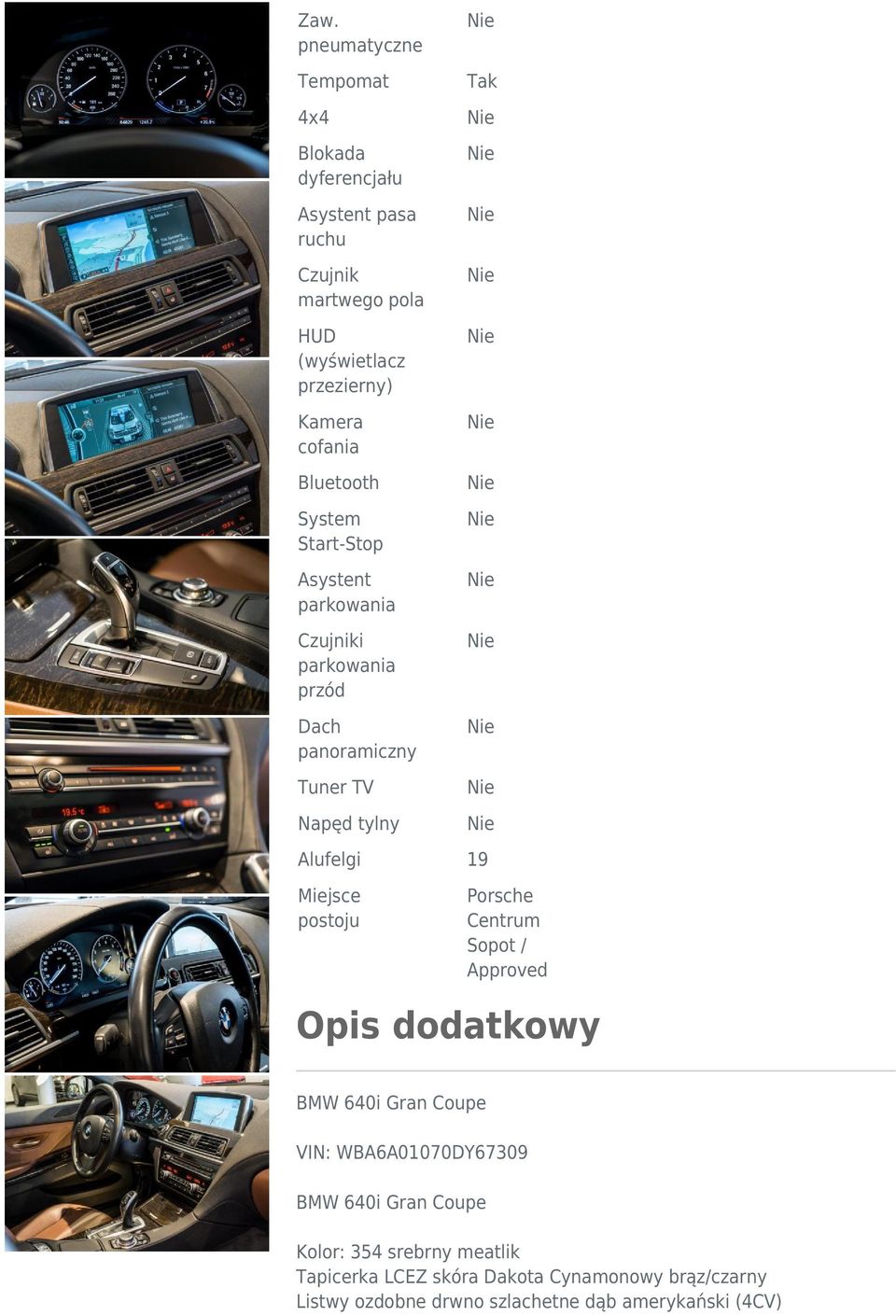 Miejsce postoju Porsche Centrum Sopot / Approved Opis dodatkowy BMW 640i Gran Coupe VIN: WBA6A01070DY67309 BMW 640i Gran