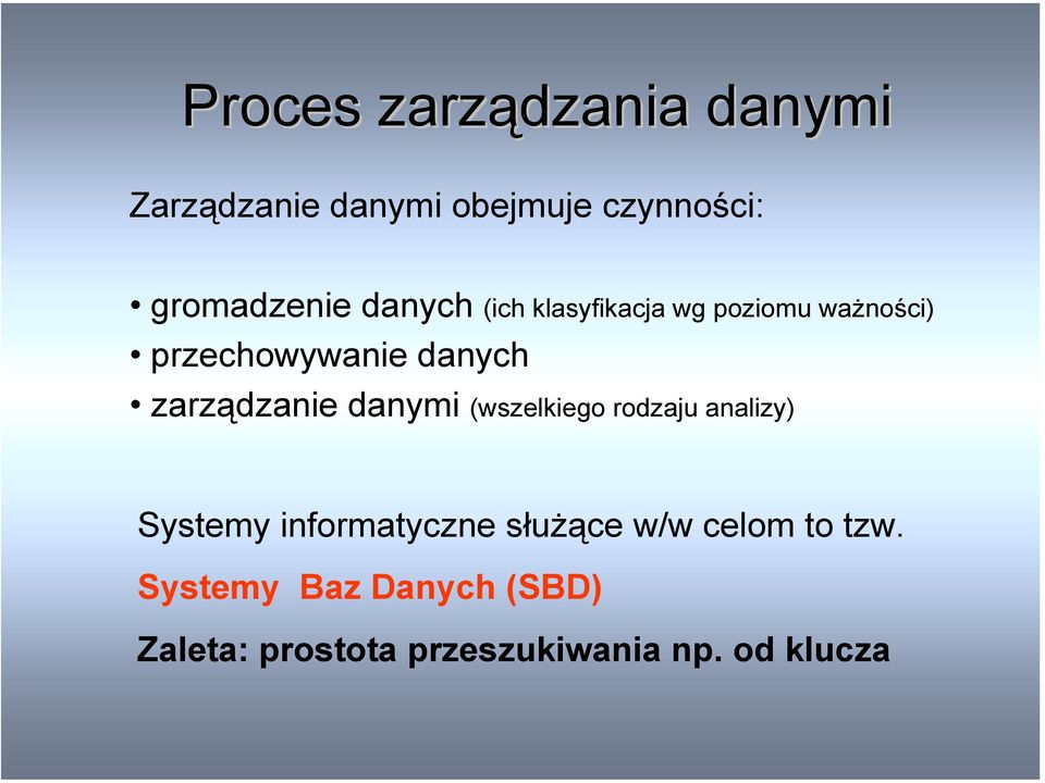 zarządzanie danymi (wszelkiego rodzaju analizy) Systemy informatyczne służące