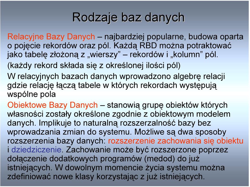 stanowią grupę obiektów których własności zostały określone zgodnie z obiektowym modelem danych. Implikuje to naturalną rozszerzalność bazy bez wprowadzania zmian do systemu.