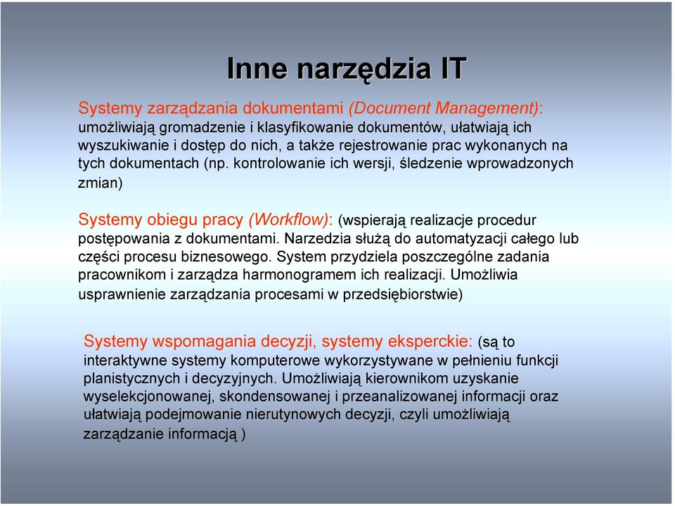 Narzedzia służą do automatyzacji całego lub części procesu biznesowego. System przydziela poszczególne zadania pracownikom i zarządza harmonogramem ich realizacji.