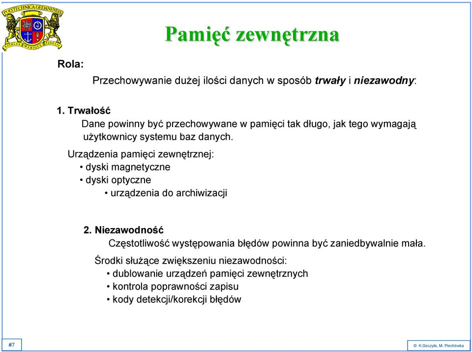 Urządzenia pamięci zewnętrznej: dyski magnetyczne dyski optyczne urządzenia do archiwizacji 2.