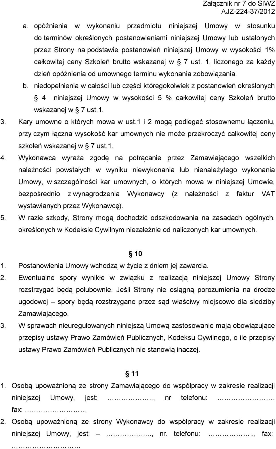 utto wskazanej w 7 ust. 1, liczonego za każdy dzień opóźnienia od umownego terminu wykonania zobowiązania. b.