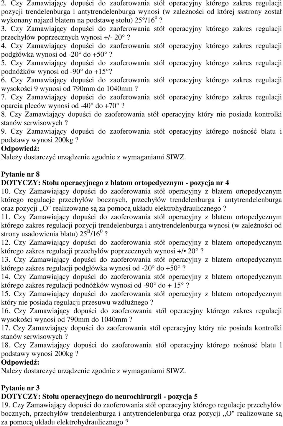 Czy Zamawiający dopuści do zaoferowania stół operacyjny którego zakres regulacji podgłówka wynosi od -20 do +50? 5.
