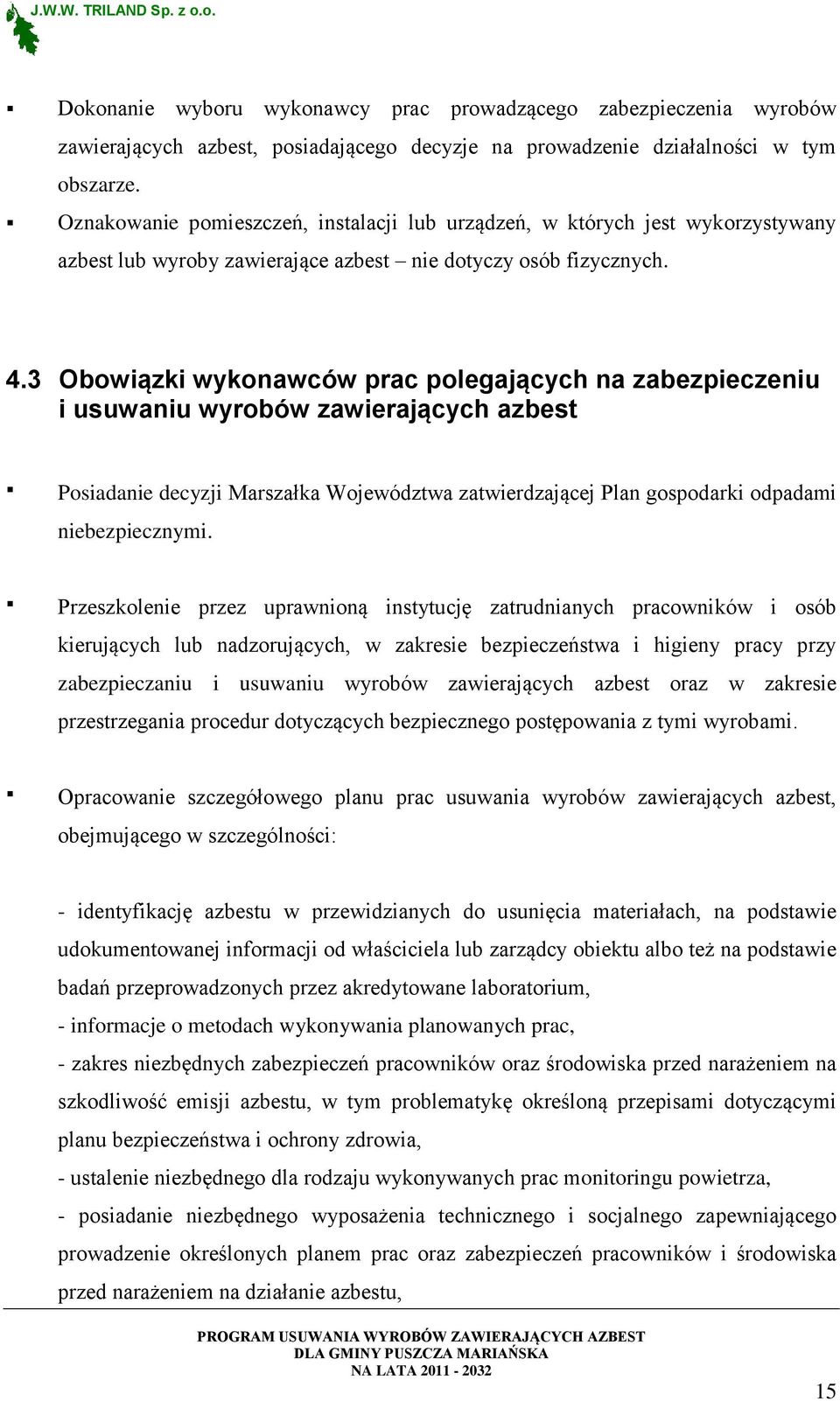 3 Obowiązki wykonawców prac polegających na zabezpieczeniu i usuwaniu wyrobów zawierających azbest Posiadanie decyzji Marszałka Województwa zatwierdzającej Plan gospodarki odpadami niebezpiecznymi.