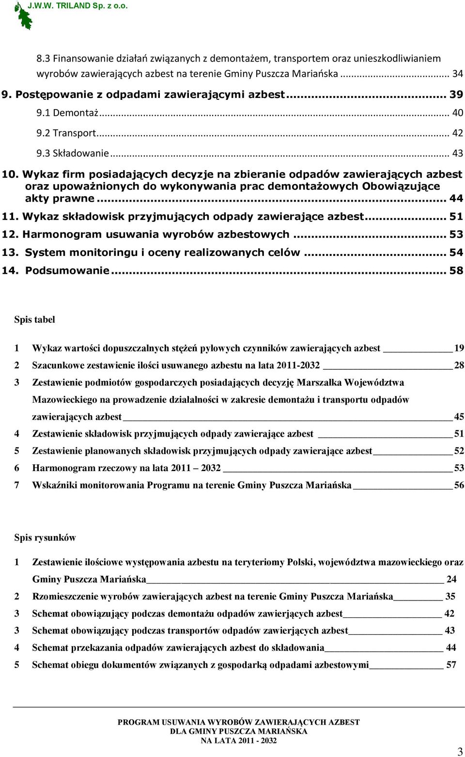 Wykaz firm posiadających decyzje na zbieranie odpadów zawierających azbest oraz upoważnionych do wykonywania prac demontażowych Obowiązujące akty prawne... 44 11.