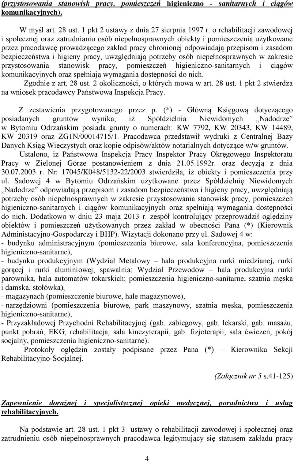 zasadom bezpieczeństwa i higieny pracy, uwzględniają potrzeby osób niepełnosprawnych w zakresie przystosowania stanowisk pracy, pomieszczeń higieniczno-sanitarnych i ciągów komunikacyjnych oraz