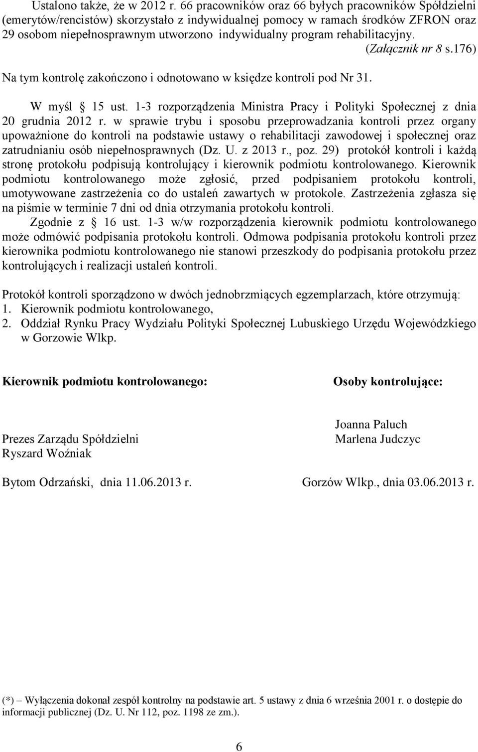 rehabilitacyjny. (Załącznik nr 8 s.176) Na tym kontrolę zakończono i odnotowano w księdze kontroli pod Nr 31. W myśl 15 ust.