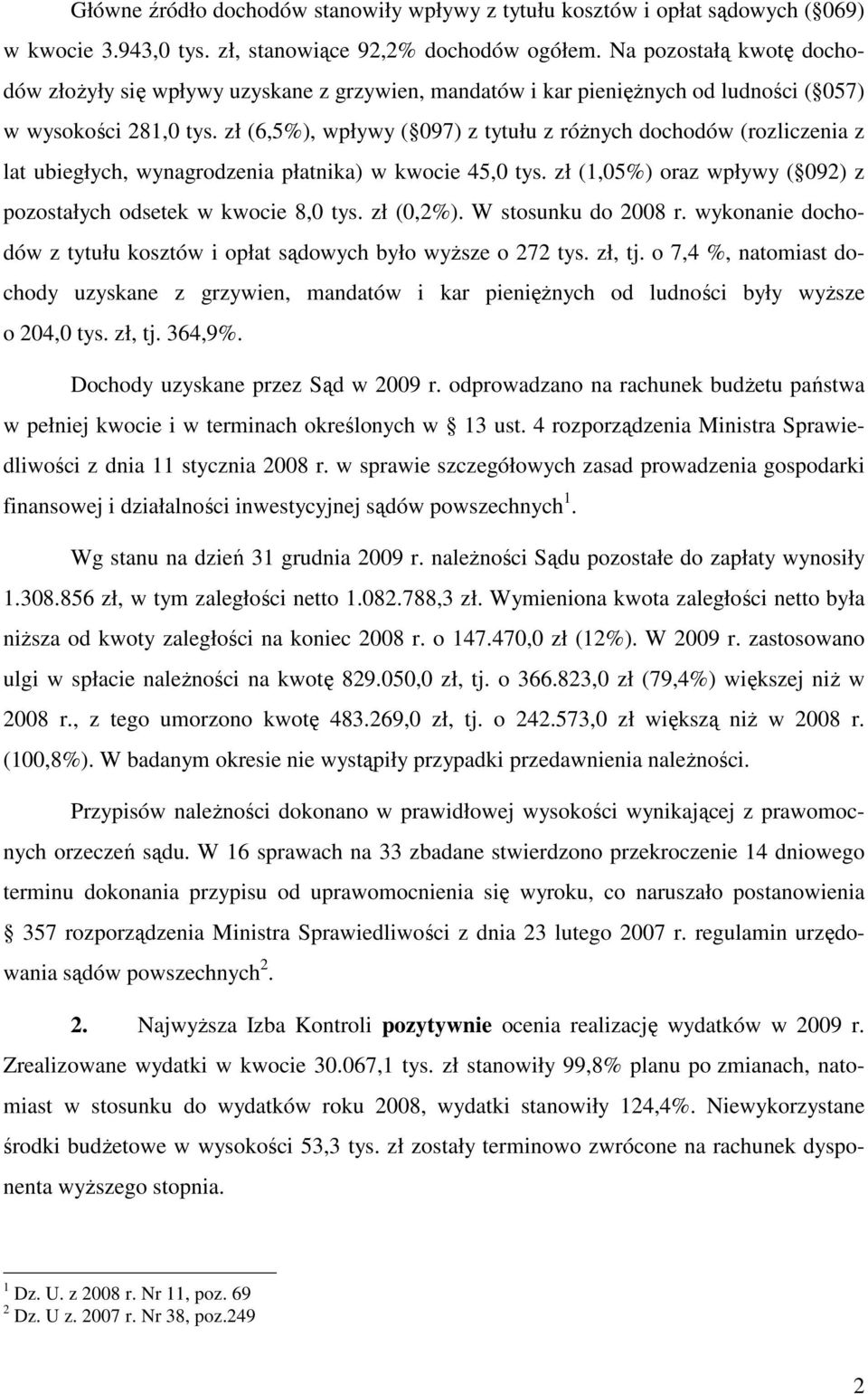 zł (6,5%), wpływy ( 097) z tytułu z róŝnych dochodów (rozliczenia z lat ubiegłych, wynagrodzenia płatnika) w kwocie 45,0 tys. zł (1,05%) oraz wpływy ( 092) z pozostałych odsetek w kwocie 8,0 tys.