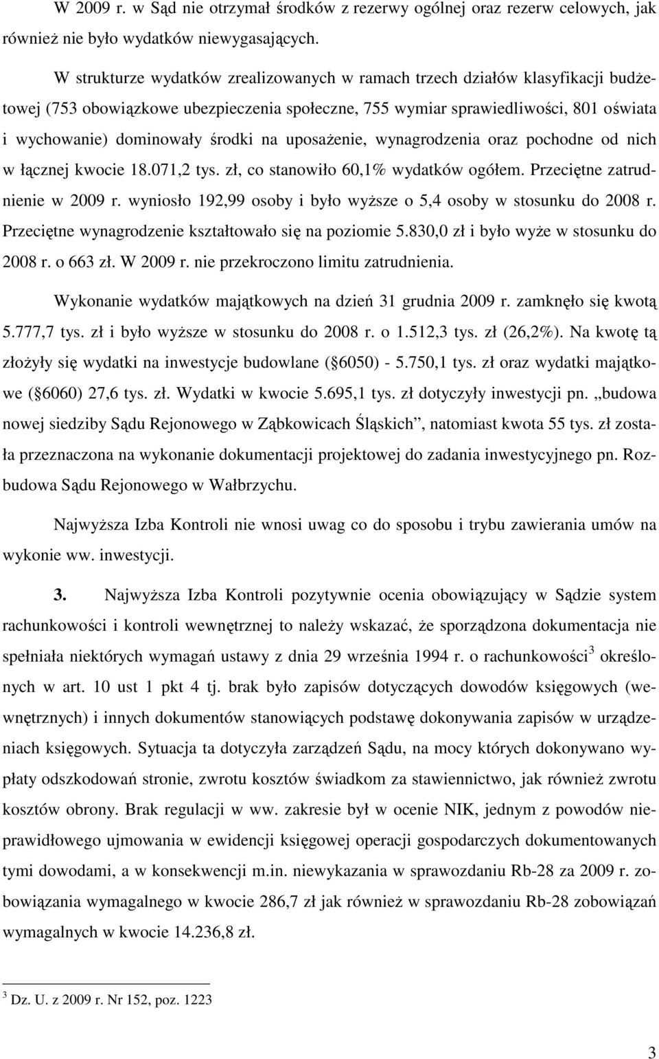 na uposaŝenie, wynagrodzenia oraz pochodne od nich w łącznej kwocie 18.071,2 tys. zł, co stanowiło 60,1% wydatków ogółem. Przeciętne zatrudnienie w 2009 r.