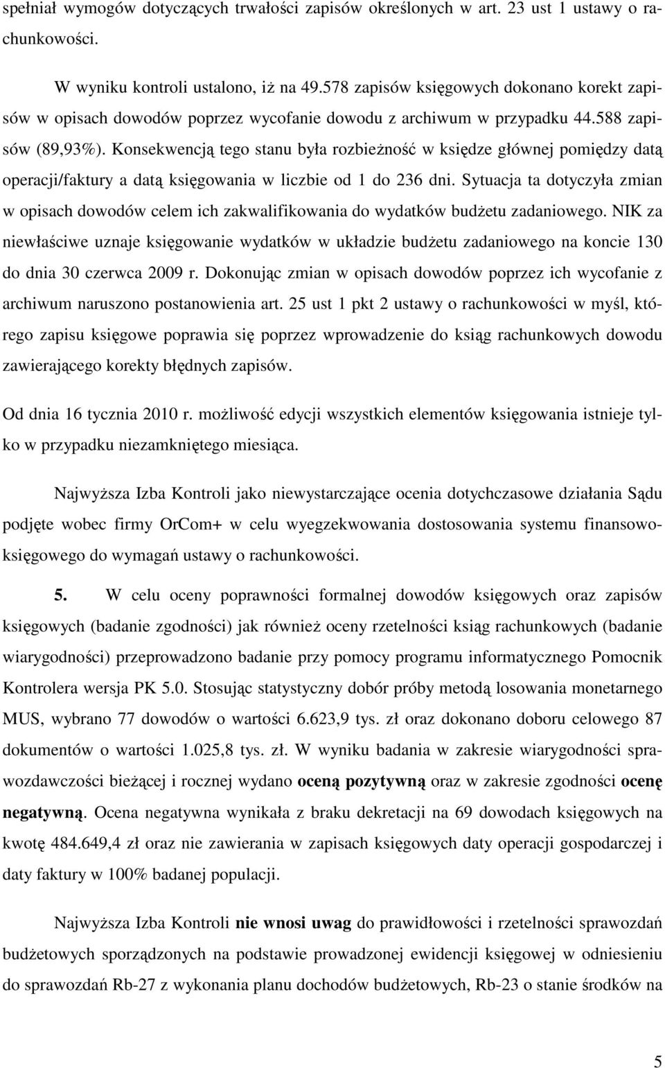 Konsekwencją tego stanu była rozbieŝność w księdze głównej pomiędzy datą operacji/faktury a datą księgowania w liczbie od 1 do 236 dni.