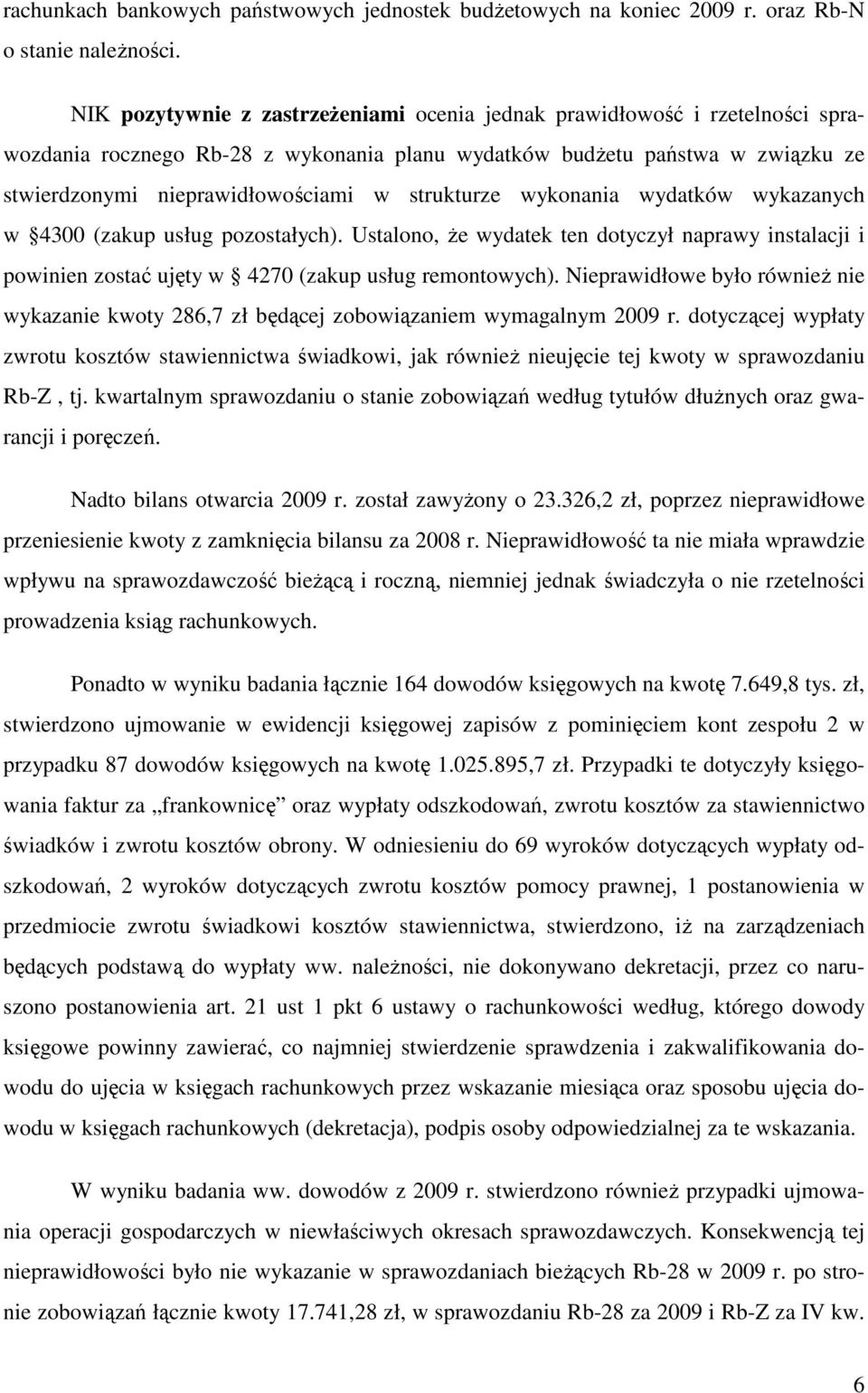 strukturze wykonania wydatków wykazanych w 4300 (zakup usług pozostałych). Ustalono, Ŝe wydatek ten dotyczył naprawy instalacji i powinien zostać ujęty w 4270 (zakup usług remontowych).