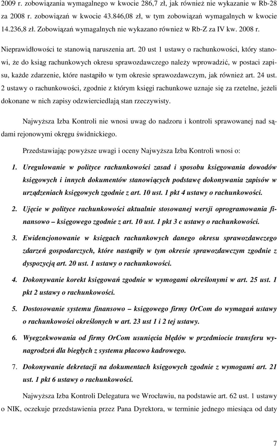 20 ust 1 ustawy o rachunkowości, który stanowi, Ŝe do ksiąg rachunkowych okresu sprawozdawczego naleŝy wprowadzić, w postaci zapisu, kaŝde zdarzenie, które nastąpiło w tym okresie sprawozdawczym, jak