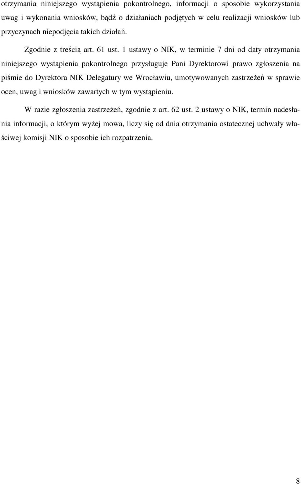 1 ustawy o NIK, w terminie 7 dni od daty otrzymania niniejszego wystąpienia pokontrolnego przysługuje Pani Dyrektorowi prawo zgłoszenia na piśmie do Dyrektora NIK Delegatury we