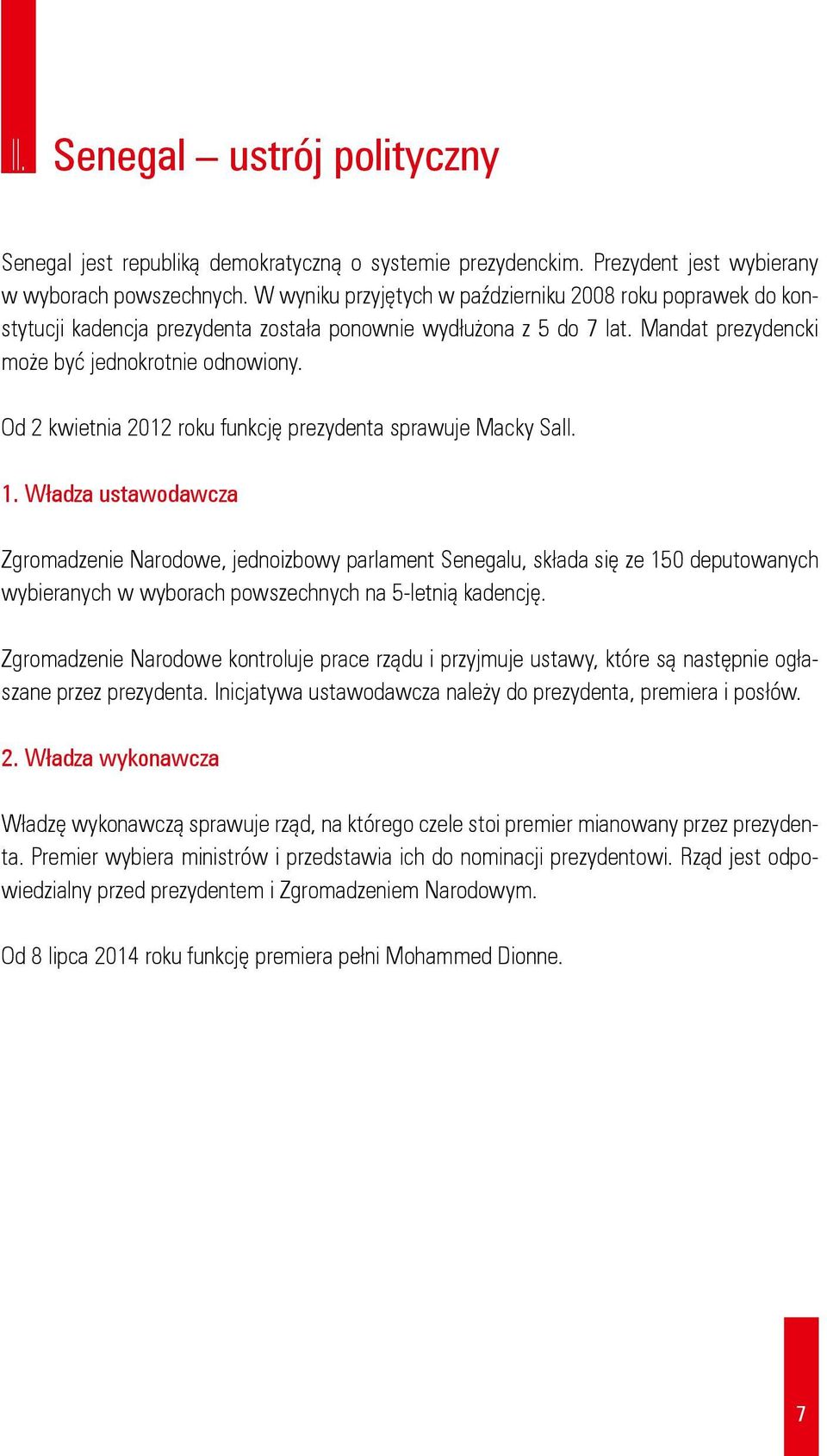 Od 2 kwietnia 2012 roku funkcję prezydenta sprawuje Macky Sall. 1.