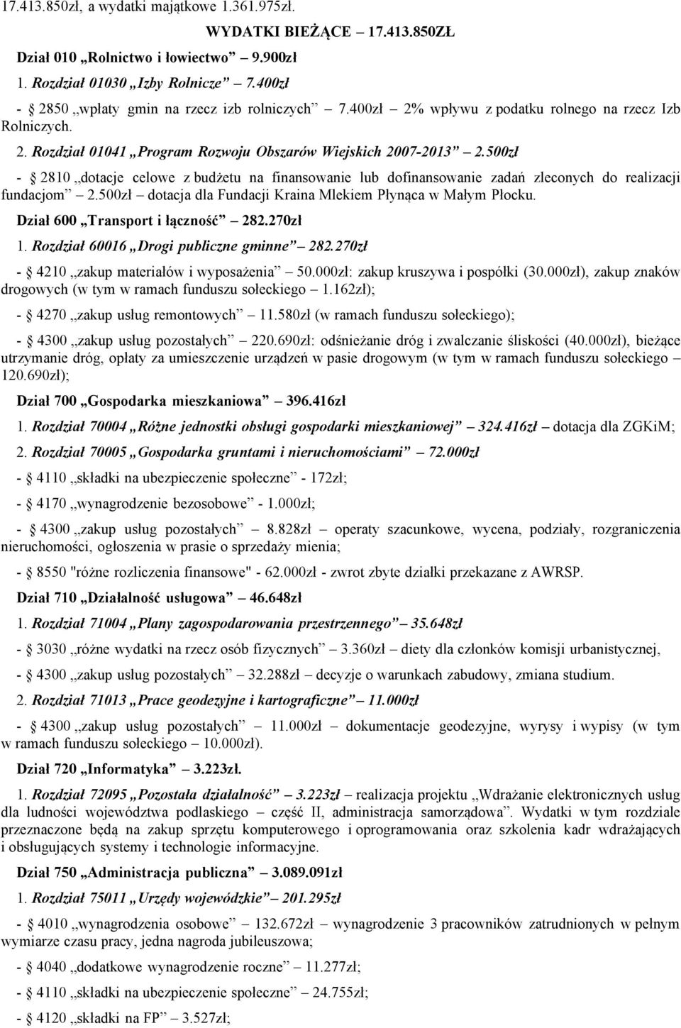 500zł - 2810 dotacje celowe z budżetu na finansowanie lub dofinansowanie zadań zleconych do realizacji fundacjom 2.500zł dotacja dla Fundacji Kraina Mlekiem Płynąca w Małym Płocku.