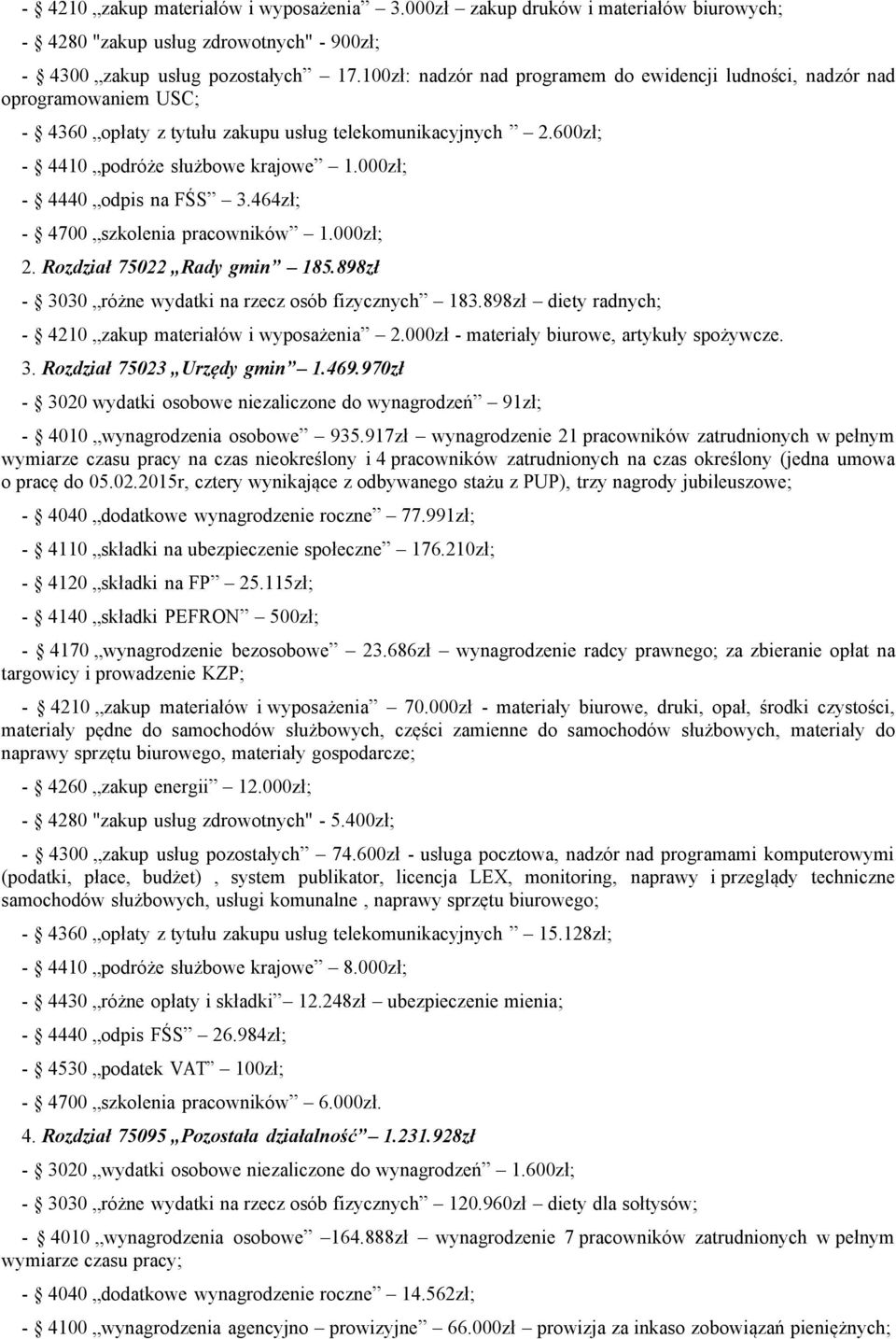 600zł; - 4410 podróże służbowe krajowe 000zł; - 4440 odpis na FŚS 3.464zł; - 4700 szkolenia pracowników 000zł; 2. Rozdział 75022 Rady gmin 185.898zł - 3030 różne wydatki na rzecz osób fizycznych 183.
