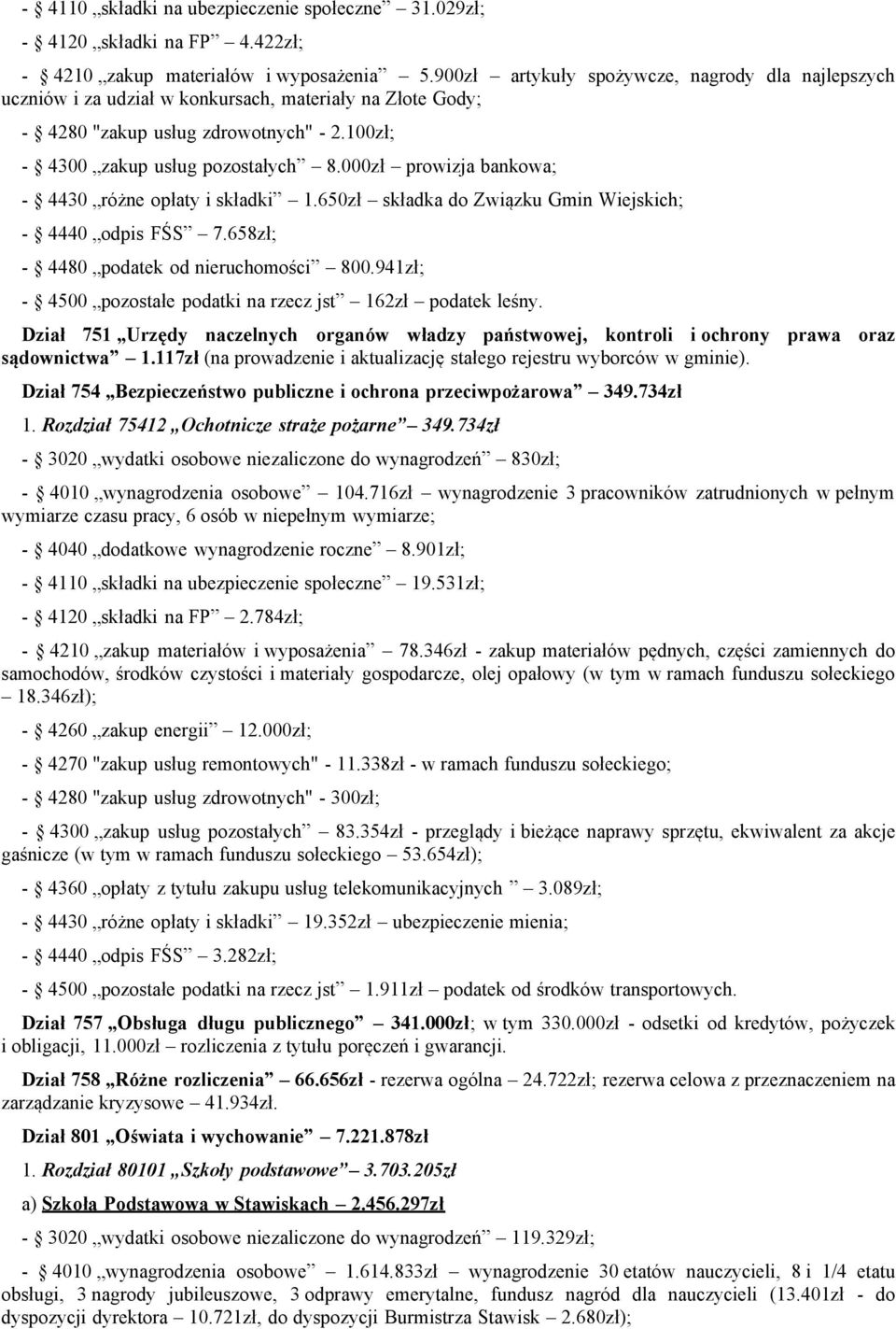 000zł prowizja bankowa; - 4430 różne opłaty i składki 650zł składka do Związku Gmin Wiejskich; - 4440 odpis FŚS 7.658zł; - 4480 podatek od nieruchomości 800.