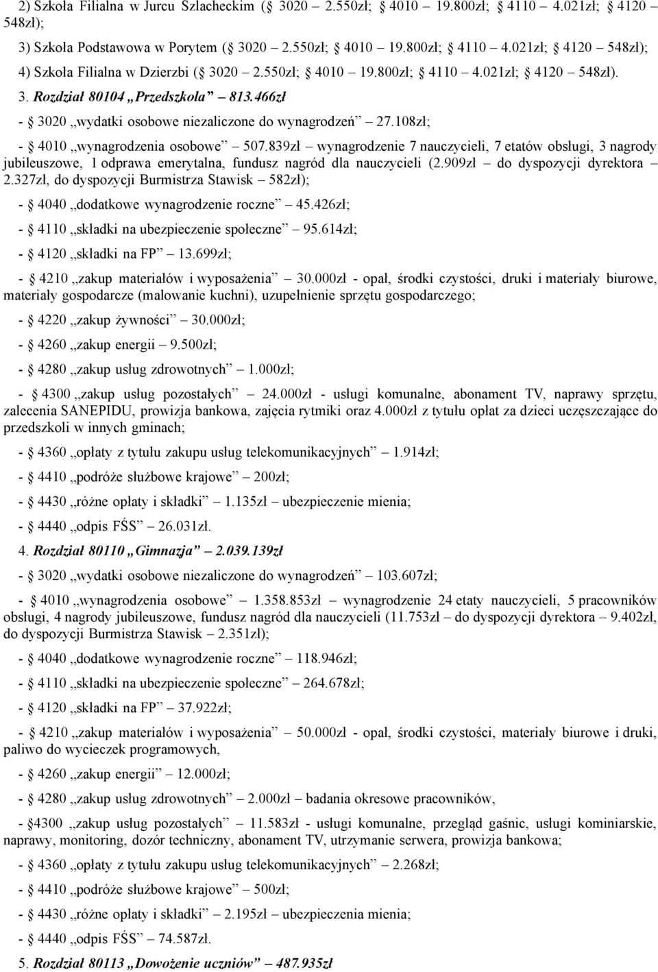 839zł wynagrodzenie 7 nauczycieli, 7 etatów obsługi, 3 nagrody jubileuszowe, 1 odprawa emerytalna, fundusz nagród dla nauczycieli (2.909zł do dyspozycji dyrektora 2.