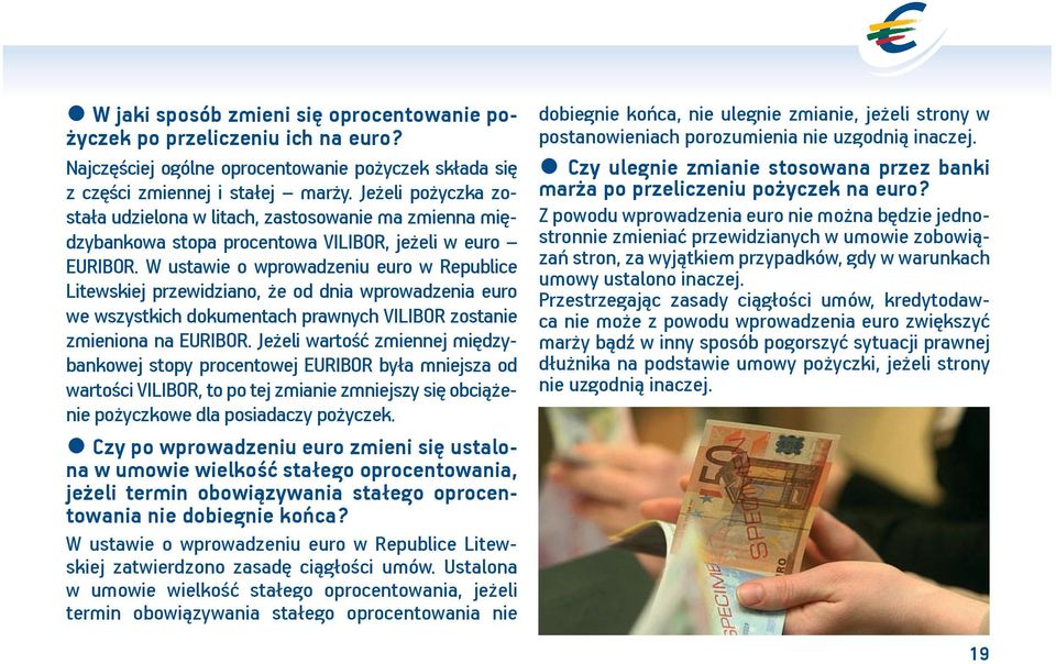 W ustawie o wprowadzeniu euro w Republice Litewskiej przewidziano, że od dnia wprowadzenia euro we wszystkich dokumentach prawnych VILIBOR zostanie zmieniona na EURIBOR.