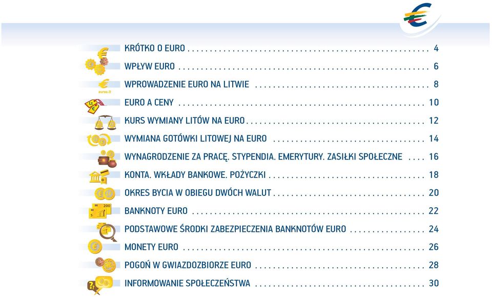 STYPENDIA. EMERYTURY. ZASIŁKI SPOŁECZNE..... 16 KONTA. WKŁADY BANKOWE. POŻYCZKI................................... 18 OKRES BYCIA W OBIEGU DWÓCH WALUT.................................. 20 BANKNOTY EURO.