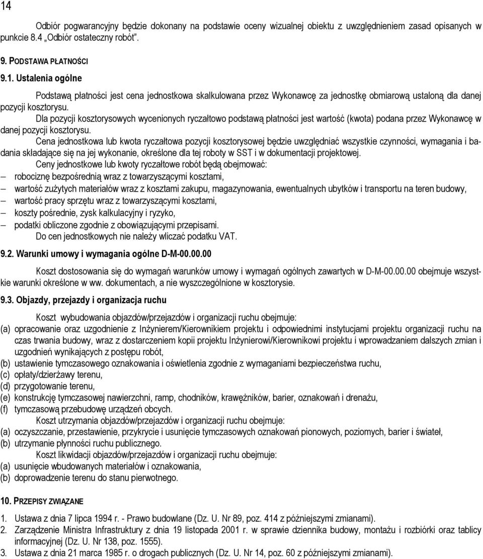 Cena jednostkowa lub kwota ryczałtowa pozycji kosztorysowej będzie uwzględniać wszystkie czynności, wymagania i badania składające się na jej wykonanie, określone dla tej roboty w SST i w