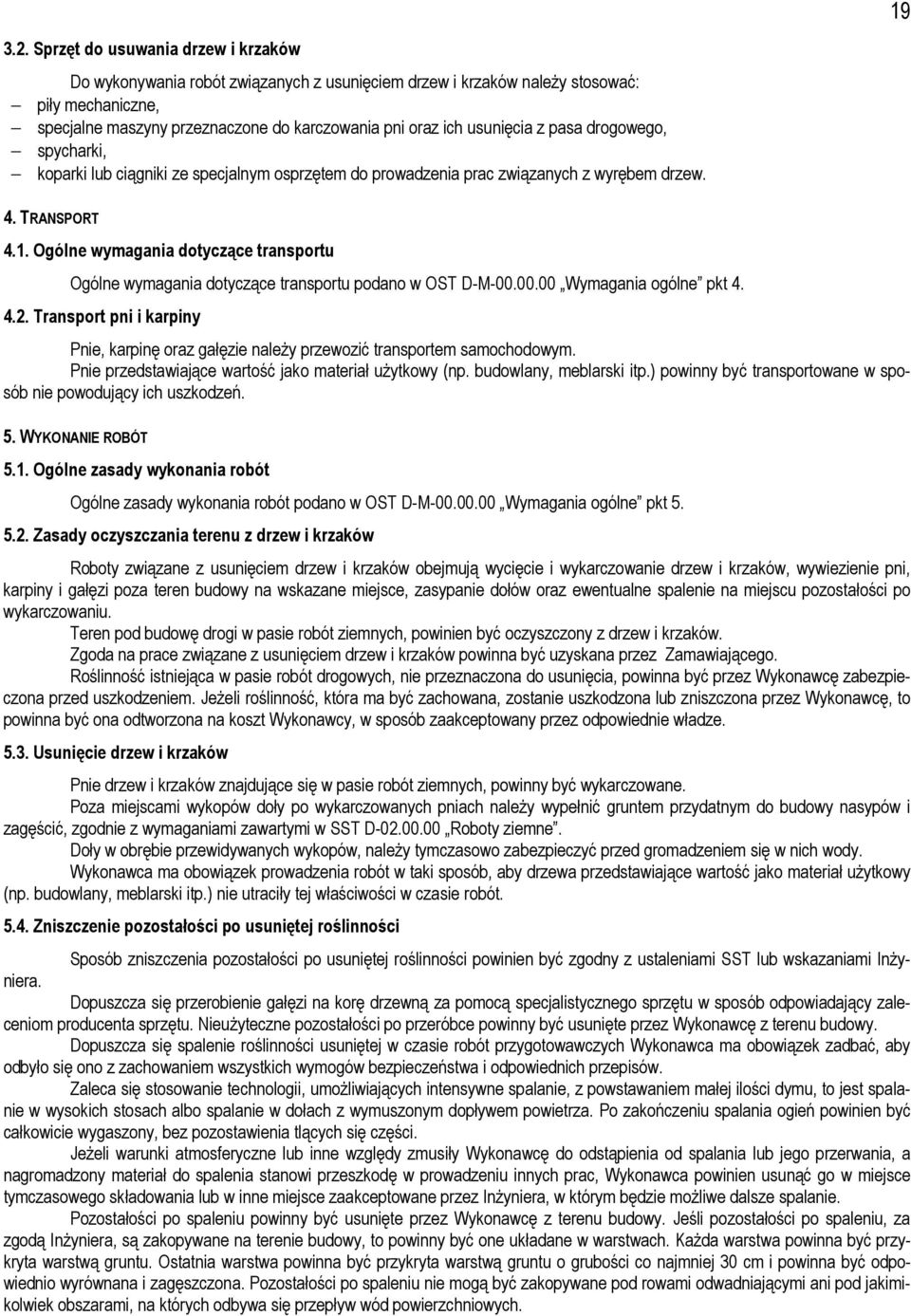 z pasa drogowego, spycharki, koparki lub ciągniki ze specjalnym osprzętem do prowadzenia prac związanych z wyrębem drzew. 4. TRANSPORT 4.1.