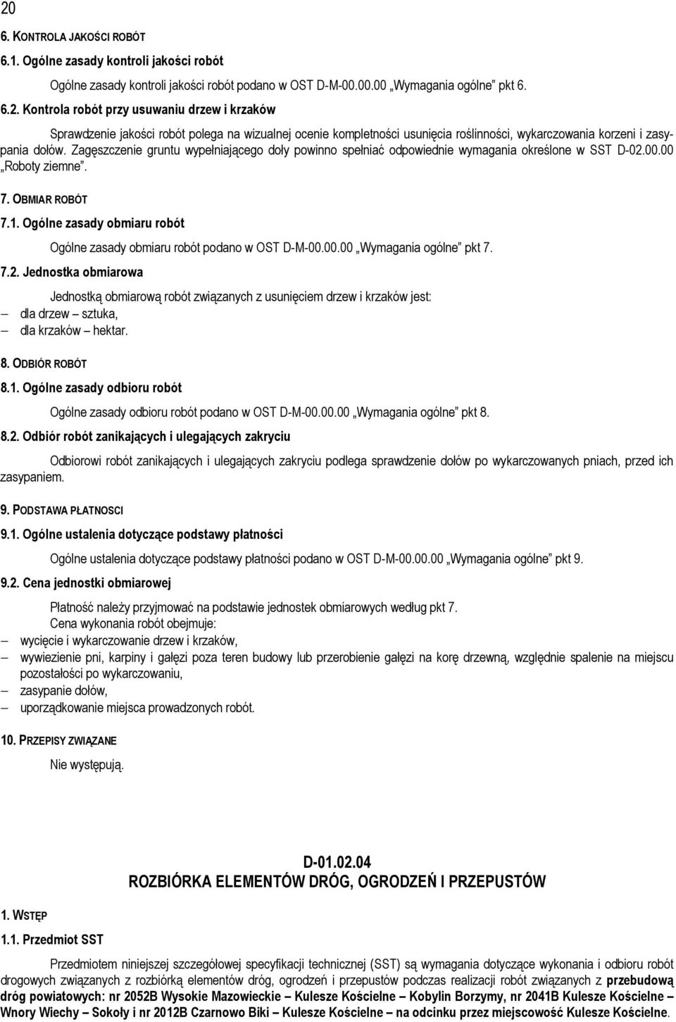 Ogólne zasady obmiaru robót Ogólne zasady obmiaru robót podano w OST D-M-00.00.00 Wymagania ogólne pkt 7. 7.2.