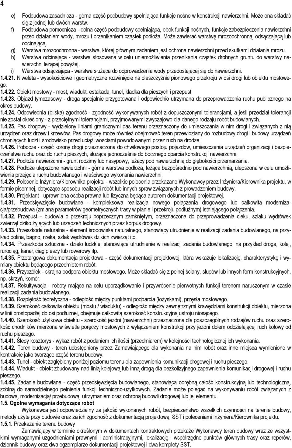 MoŜe zawierać warstwę mrozoochronną, odsączającą lub odcinającą. g) Warstwa mrozoochronna - warstwa, której głównym zadaniem jest ochrona nawierzchni przed skutkami działania mrozu.